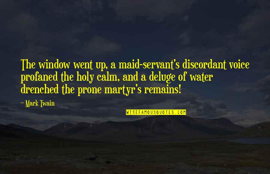 Prone Quotes By Mark Twain: The window went up, a maid-servant's discordant voice