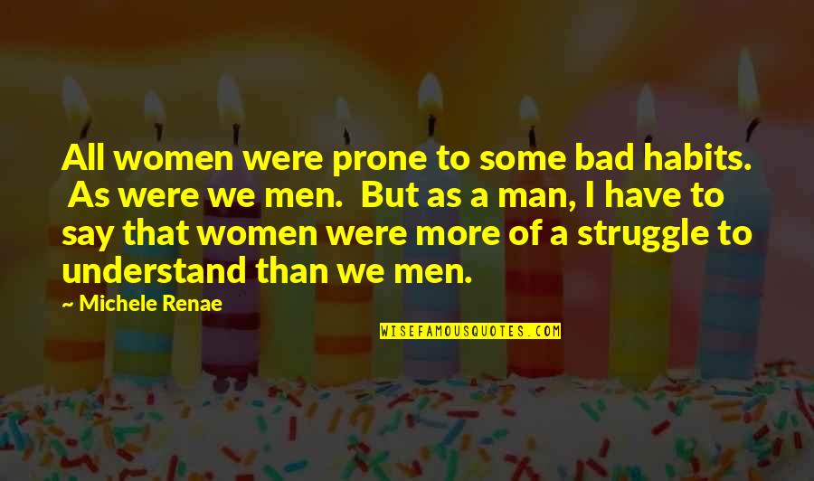 Prone Quotes By Michele Renae: All women were prone to some bad habits.