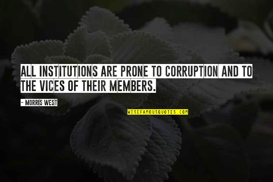 Prone Quotes By Morris West: All institutions are prone to corruption and to