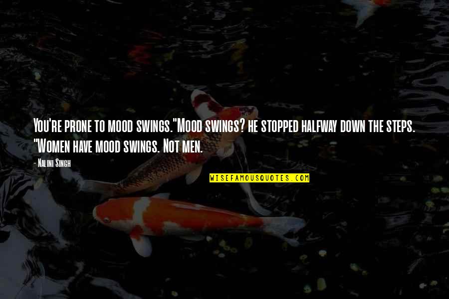 Prone Quotes By Nalini Singh: You're prone to mood swings."Mood swings? he stopped