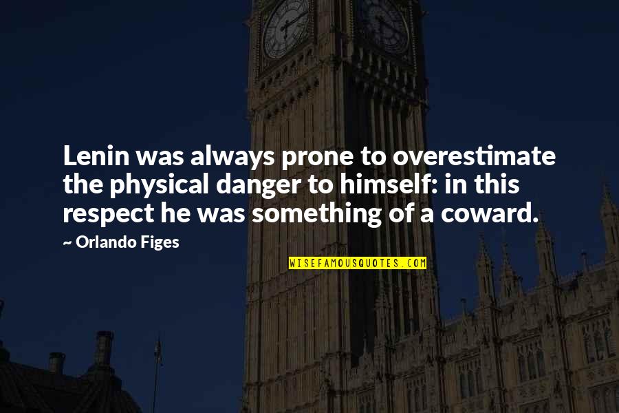 Prone Quotes By Orlando Figes: Lenin was always prone to overestimate the physical