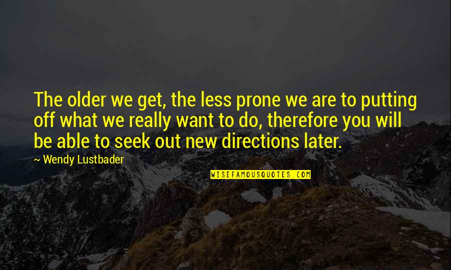 Prone Quotes By Wendy Lustbader: The older we get, the less prone we