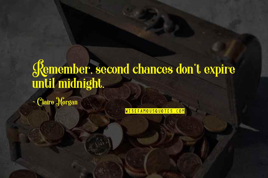 Proneness To Eating Quotes By Claire Morgan: Remember, second chances don't expire until midnight. Proneness To Eating Quotes By Claire Morgan: Remember, second chances don't expire until midnight.