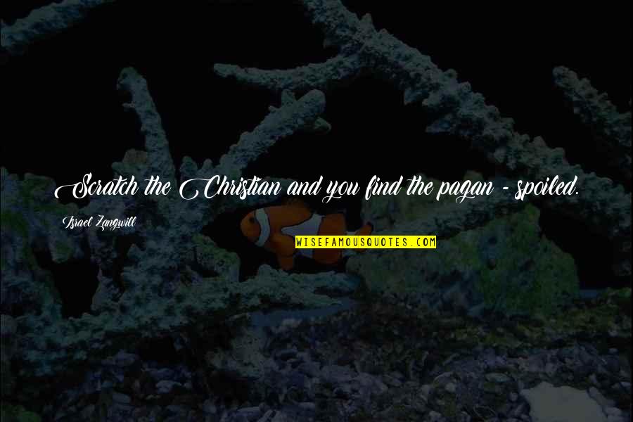 Pronerve Quotes By Israel Zangwill: Scratch the Christian and you find the pagan
