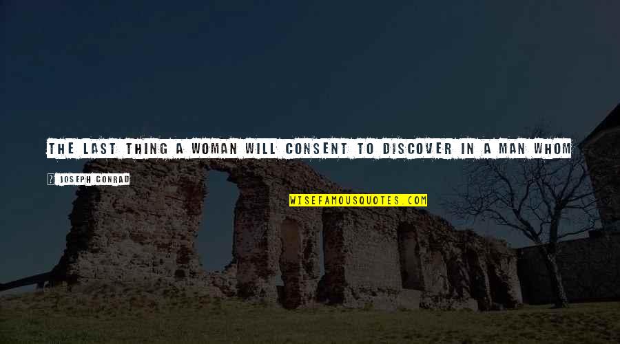 Proneural Quotes By Joseph Conrad: The last thing a woman will consent to