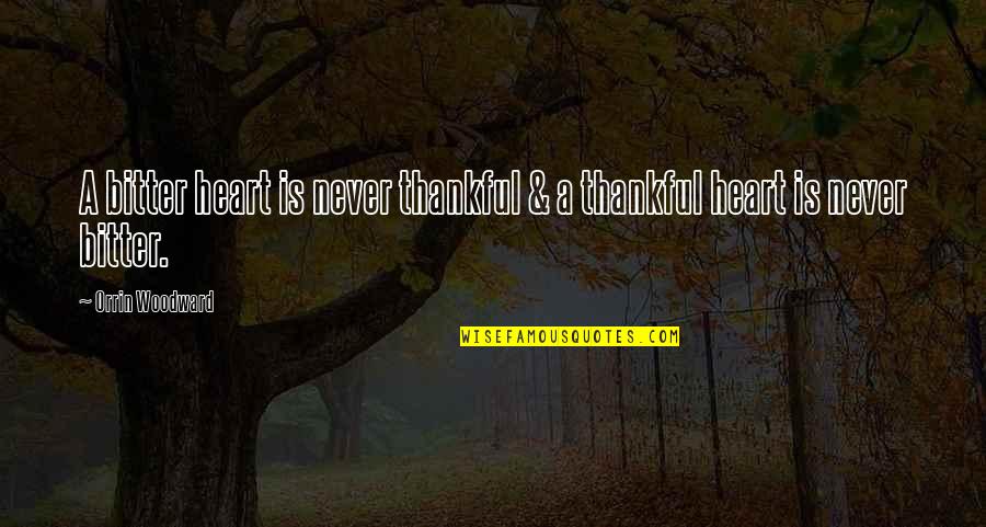 Proneural Quotes By Orrin Woodward: A bitter heart is never thankful & a