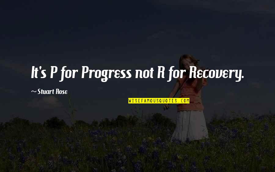 Proneural Quotes By Stuart Rose: It's P for Progress not R for Recovery.