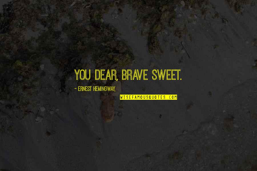 Pronged Antelope Quotes By Ernest Hemingway,: You dear, brave sweet. Pronged Antelope Quotes By Ernest Hemingway,: You dear, brave sweet.