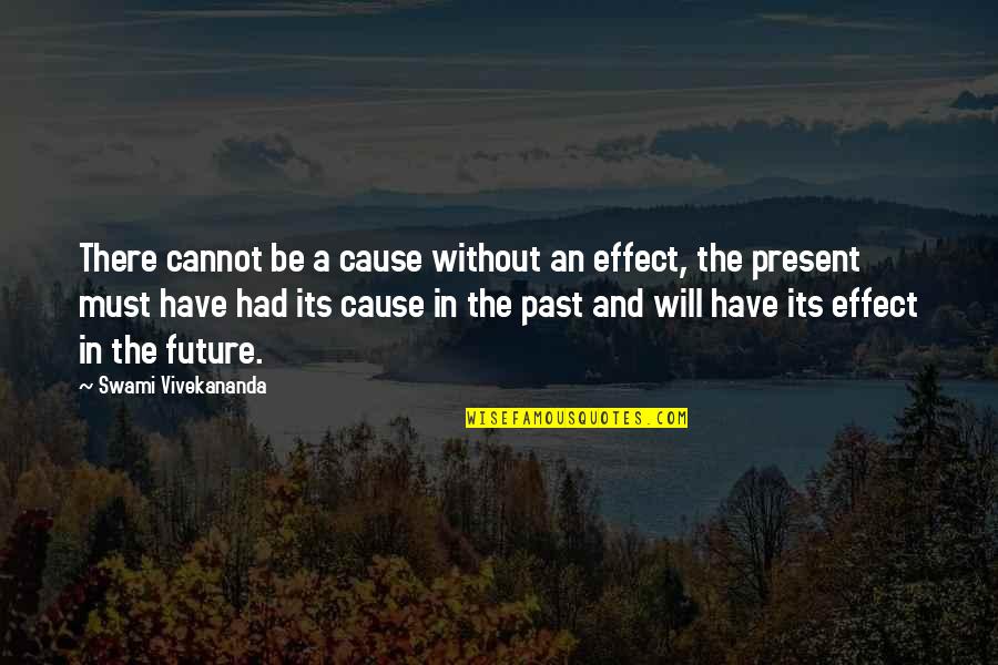 Pronged Antelope Quotes By Swami Vivekananda: There cannot be a cause without an effect,