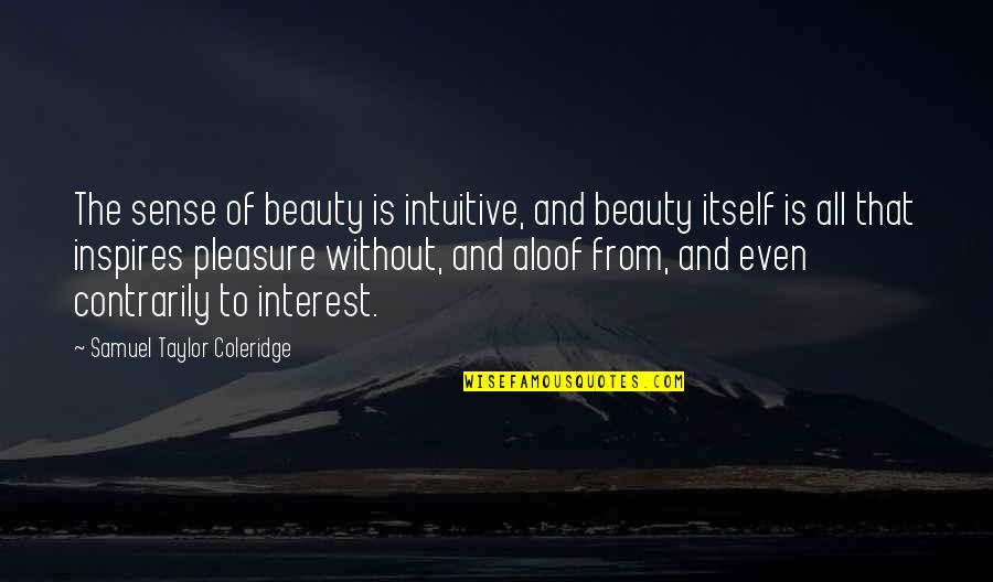 Pronger Quotes By Samuel Taylor Coleridge: The sense of beauty is intuitive, and beauty
