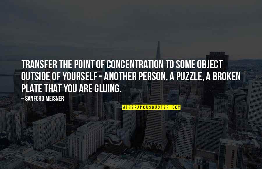 Pronghorn Resort Quotes By Sanford Meisner: Transfer the point of concentration to some object Pronghorn Resort Quotes By Sanford Meisner: Transfer the point of concentration to some object
