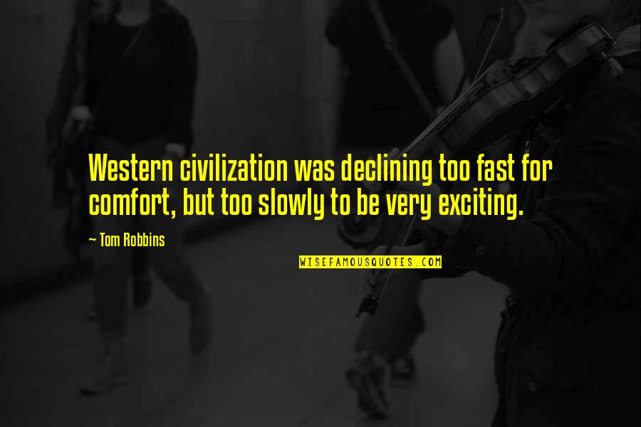 Prongs On Engagement Quotes By Tom Robbins: Western civilization was declining too fast for comfort,
