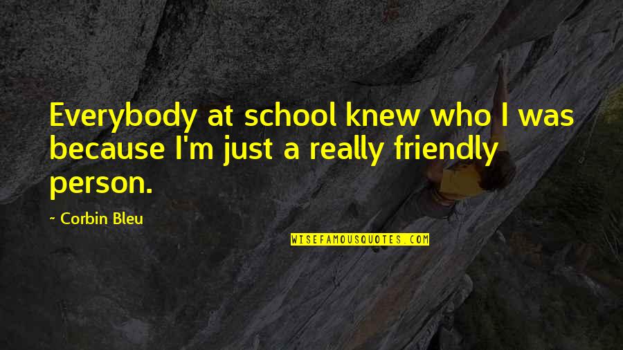 Pronoia Rob Quotes By Corbin Bleu: Everybody at school knew who I was because