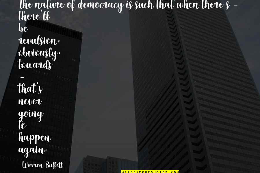 Pronome Demonstrativo Quotes By Warren Buffett: The nature of democracy is such that when Pronome Demonstrativo Quotes By Warren Buffett: The nature of democracy is such that when