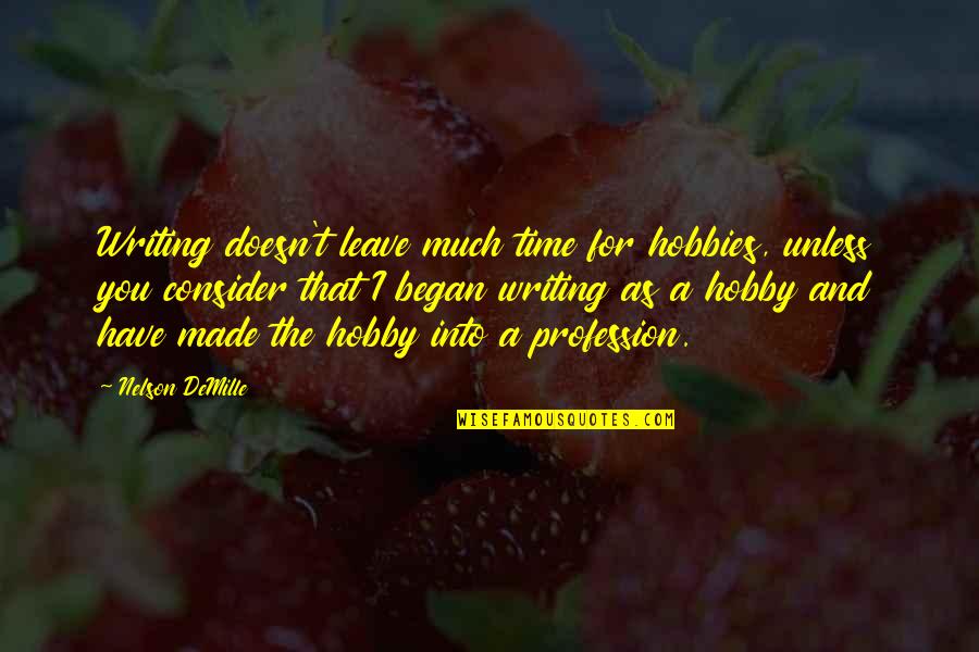 Pronome Pessoal Quotes By Nelson DeMille: Writing doesn't leave much time for hobbies, unless Pronome Pessoal Quotes By Nelson DeMille: Writing doesn't leave much time for hobbies, unless