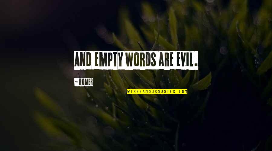 Pronomial Quotes By Homer: And empty words are evil.