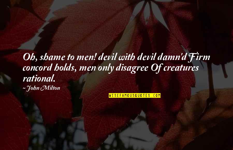 Prononcer Le Quotes By John Milton: Oh, shame to men! devil with devil damn'd Prononcer Le Quotes By John Milton: Oh, shame to men! devil with devil damn'd