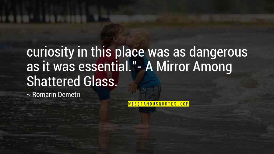 Prononcer Le Quotes By Romarin Demetri: curiosity in this place was as dangerous as Prononcer Le Quotes By Romarin Demetri: curiosity in this place was as dangerous as