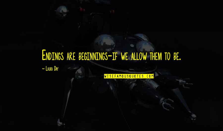 Pronosticar Resultados Quotes By Laura Day: Endings are beginnings-if we allow them to be.