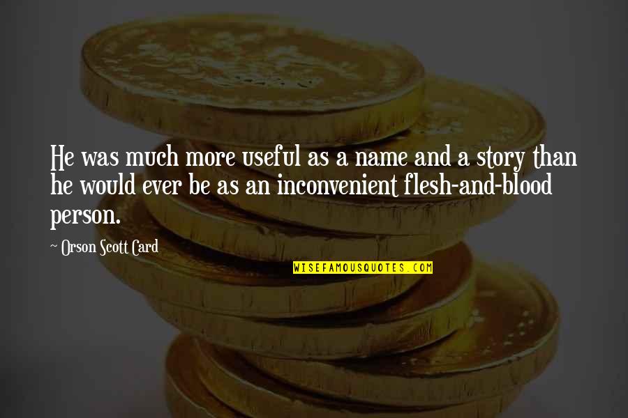 Pronostici E Quotes By Orson Scott Card: He was much more useful as a name Pronostici E Quotes By Orson Scott Card: He was much more useful as a name