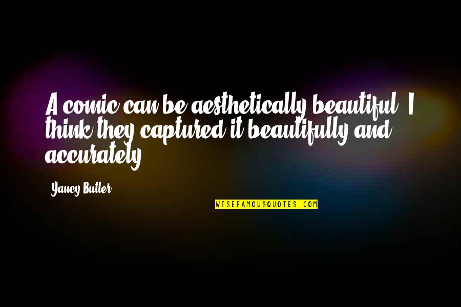 Pronostici E Quotes By Yancy Butler: A comic can be aesthetically beautiful. I think Pronostici E Quotes By Yancy Butler: A comic can be aesthetically beautiful. I think