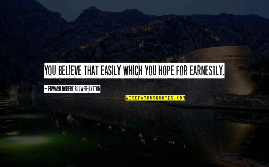 Pronostici Serie Quotes By Edward Robert Bulwer-Lytton: You believe that easily which you hope for
