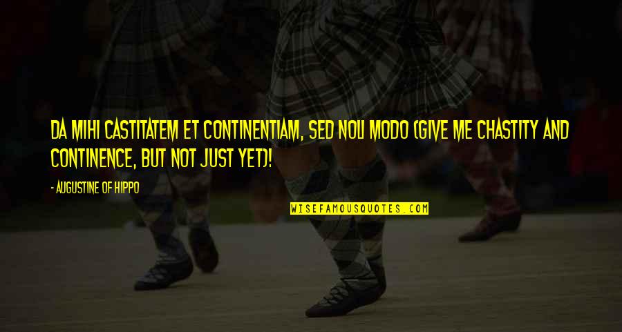 Pronoucedly Quotes By Augustine Of Hippo: Da mihi castitatem et continentiam, sed noli modo Pronoucedly Quotes By Augustine Of Hippo: Da mihi castitatem et continentiam, sed noli modo