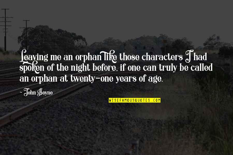 Pronoucedly Quotes By John Boyne: Leaving me an orphan like those characters I Pronoucedly Quotes By John Boyne: Leaving me an orphan like those characters I