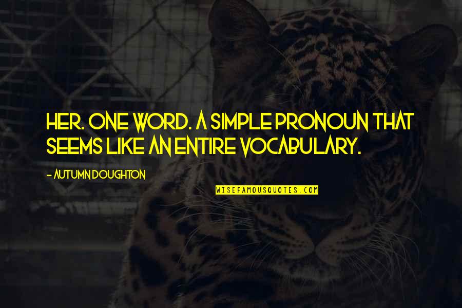 Pronoun Quotes By Autumn Doughton: Her. One word. A simple pronoun that seems