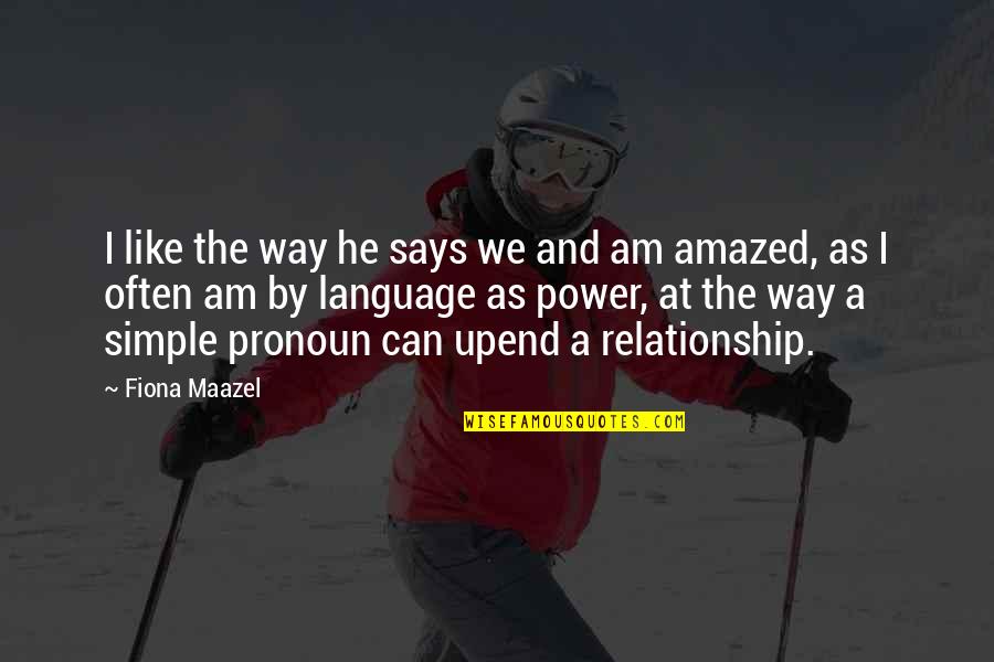 Pronoun Quotes By Fiona Maazel: I like the way he says we and