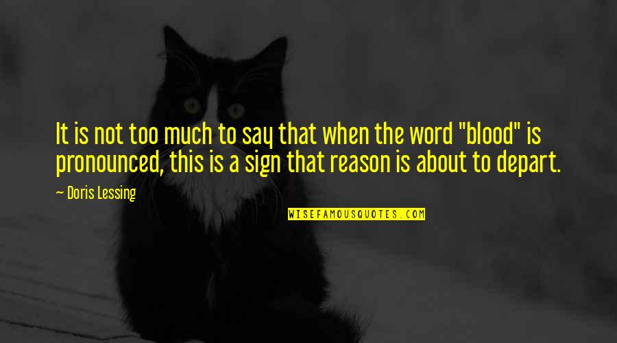 Pronounced Quotes By Doris Lessing: It is not too much to say that Pronounced Quotes By Doris Lessing: It is not too much to say that