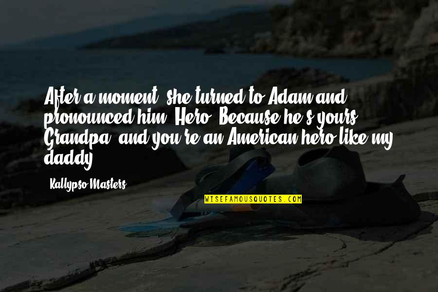 Pronounced Quotes By Kallypso Masters: After a moment, she turned to Adam and Pronounced Quotes By Kallypso Masters: After a moment, she turned to Adam and