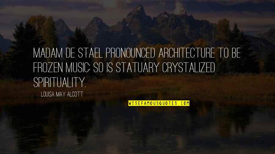 Pronounced Quotes By Louisa May Alcott: Madam de Stael pronounced architecture to be frozen Pronounced Quotes By Louisa May Alcott: Madam de Stael pronounced architecture to be frozen