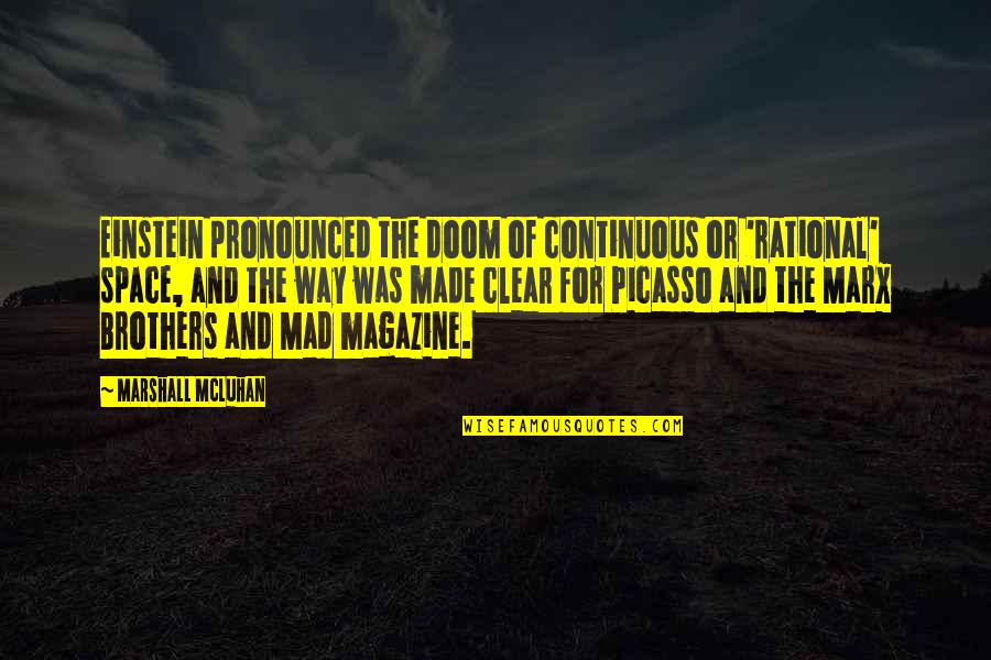 Pronounced Quotes By Marshall McLuhan: Einstein pronounced the doom of continuous or 'rational' Pronounced Quotes By Marshall McLuhan: Einstein pronounced the doom of continuous or 'rational'