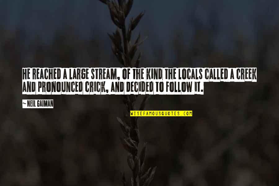 Pronounced Quotes By Neil Gaiman: He reached a large stream, of the kind Pronounced Quotes By Neil Gaiman: He reached a large stream, of the kind