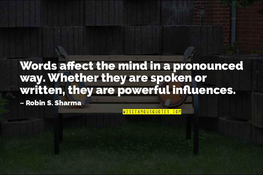 Pronounced Quotes By Robin S. Sharma: Words affect the mind in a pronounced way. Pronounced Quotes By Robin S. Sharma: Words affect the mind in a pronounced way.