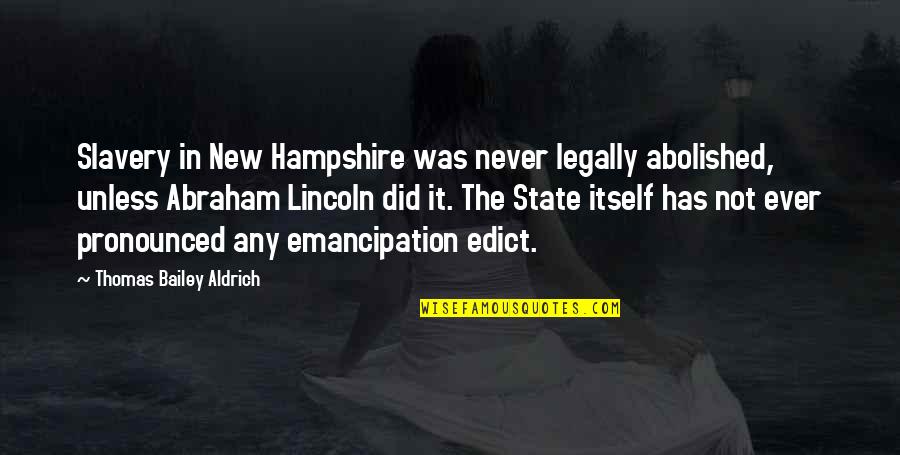 Pronounced Quotes By Thomas Bailey Aldrich: Slavery in New Hampshire was never legally abolished, Pronounced Quotes By Thomas Bailey Aldrich: Slavery in New Hampshire was never legally abolished,