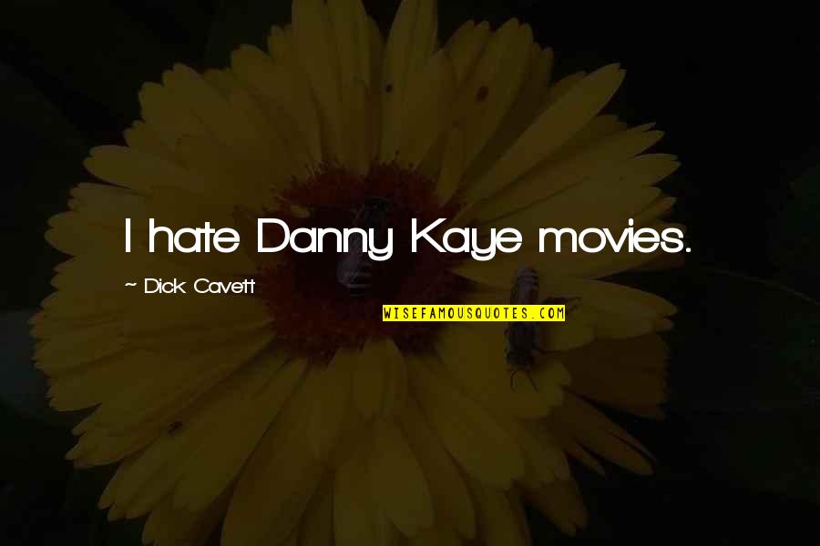 Pronouncedly Quotes By Dick Cavett: I hate Danny Kaye movies.