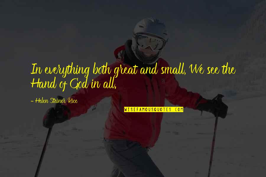 Pronouncement Quotes By Helen Steiner Rice: In everything both great and small, We see Pronouncement Quotes By Helen Steiner Rice: In everything both great and small, We see