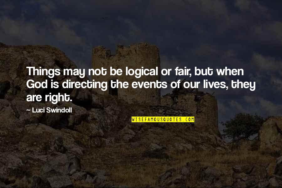 Pronouncement Quotes By Luci Swindoll: Things may not be logical or fair, but