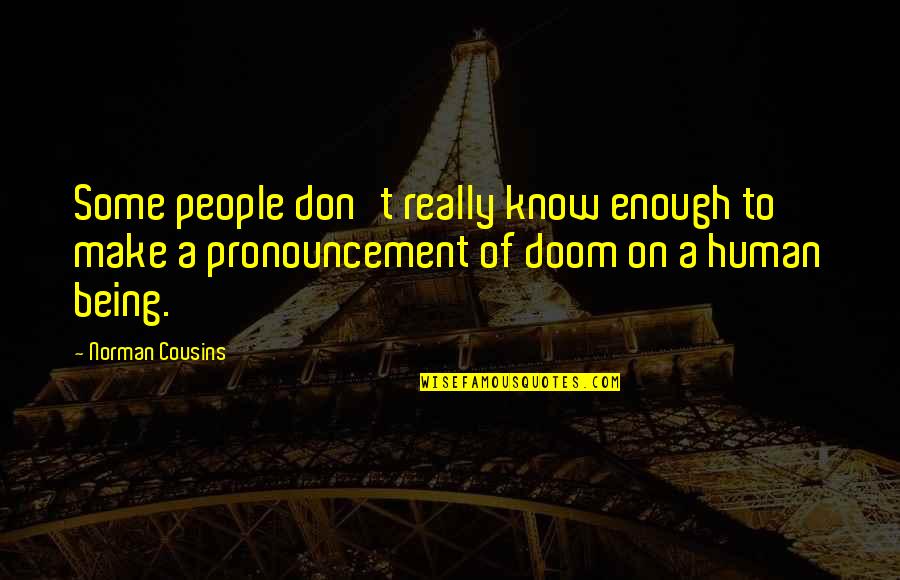 Pronouncement Quotes By Norman Cousins: Some people don't really know enough to make