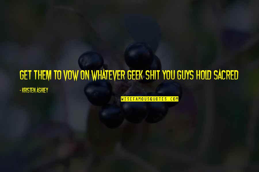 Pronouncements In A Sentence Quotes By Kristen Ashley: Get them to vow on whatever geek shit Pronouncements In A Sentence Quotes By Kristen Ashley: Get them to vow on whatever geek shit