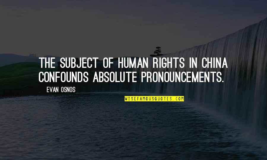 Pronouncements Quotes By Evan Osnos: The subject of human rights in China confounds