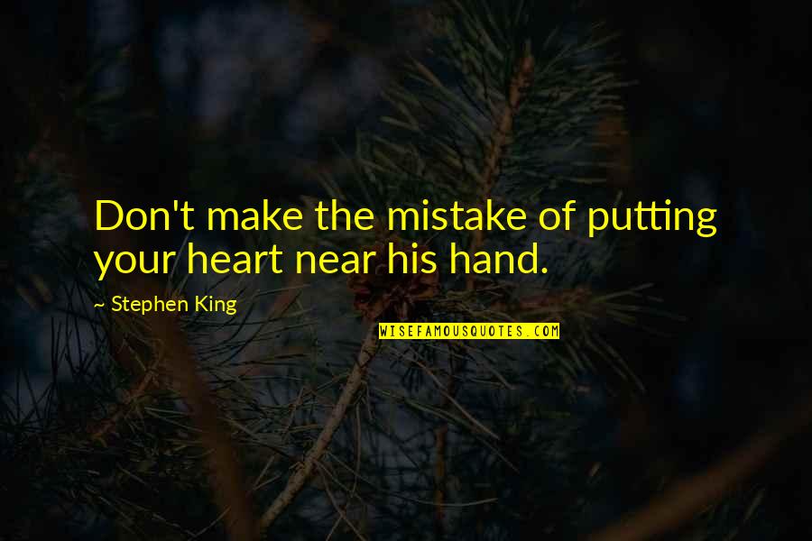 Pronouncements Quotes By Stephen King: Don't make the mistake of putting your heart