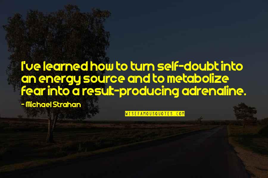 Pronouns For Ells Quotes By Michael Strahan: I've learned how to turn self-doubt into an Pronouns For Ells Quotes By Michael Strahan: I've learned how to turn self-doubt into an