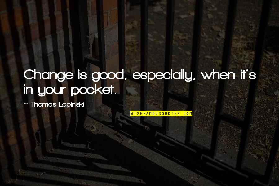 Pronovost Inverted Quotes By Thomas Lopinski: Change is good, especially, when it's in your