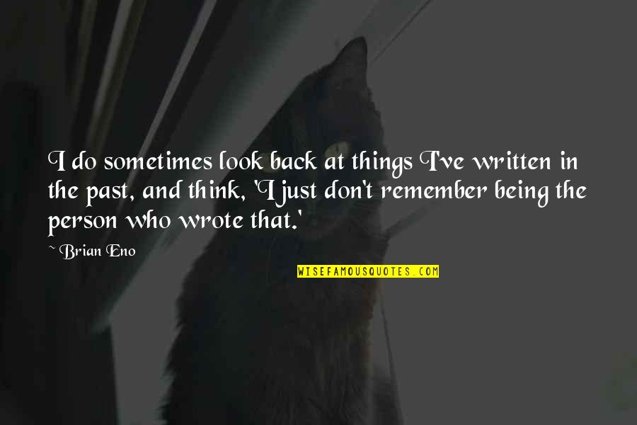 Prontosan On Wounds Quotes By Brian Eno: I do sometimes look back at things I've