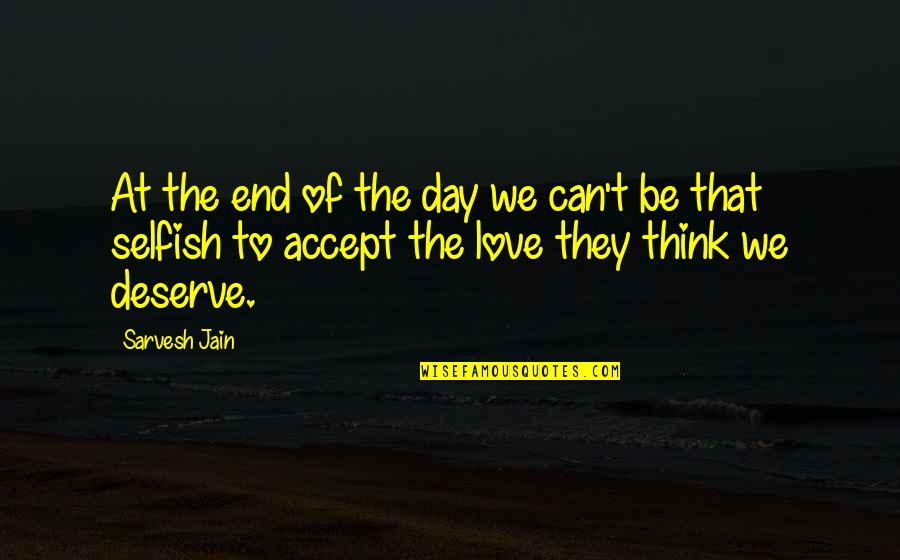 Pronunce Quotes By Sarvesh Jain: At the end of the day we can't Pronunce Quotes By Sarvesh Jain: At the end of the day we can't