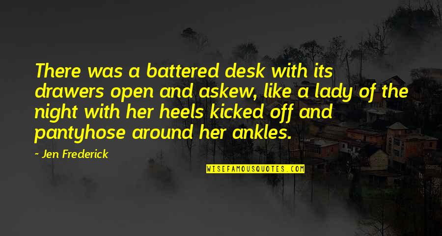 Pronunciar Caught Quotes By Jen Frederick: There was a battered desk with its drawers