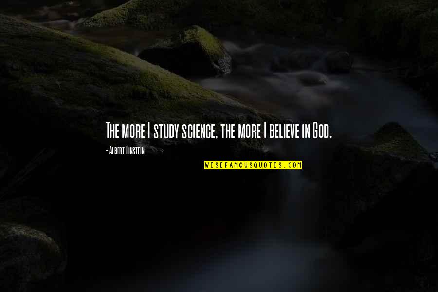 Pronunciate Names Quotes By Albert Einstein: The more I study science, the more I Pronunciate Names Quotes By Albert Einstein: The more I study science, the more I